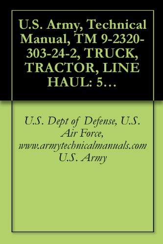 U.S. Army, Technical Manual, TM 9-2320-303-24-2, TRUCK, TRACTOR, LINE HAUL: 52,000 GVWR, 6X4, M915A4, (NSN 2320-01-458-1207), (EIC: B4M), TRUCK, TRACTOR