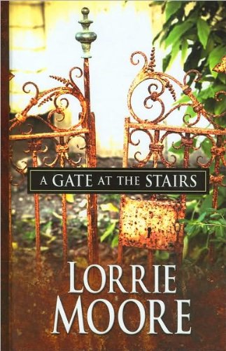 Lorrie Moore'sA Gate at the Stairs (Thorndike Press Large Print Core Series) [Large Print] [Hardcover](2010)