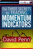 The Three Secrets to Trading Momentum Indicators
