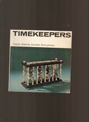 Timekeepers: Clocks, Watches, Sundials, Sand-Glasses