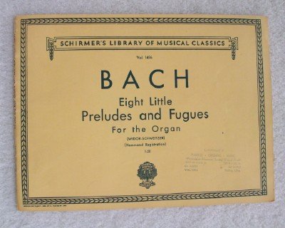 Bach: Eight Little Preludes and Fugues For The Organ Vol. 1456 Widor-Schweitzer (Schirmer's Library of Musical Classics)