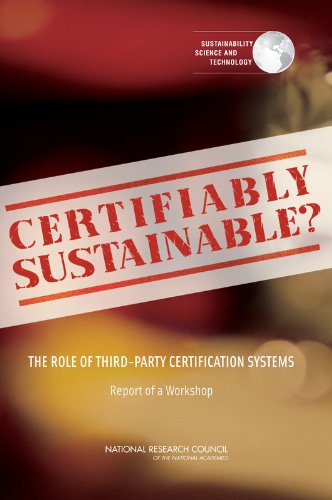 Certifiably Sustainable?: The Role of Third-Party Certification Systems: Report of a Workshop