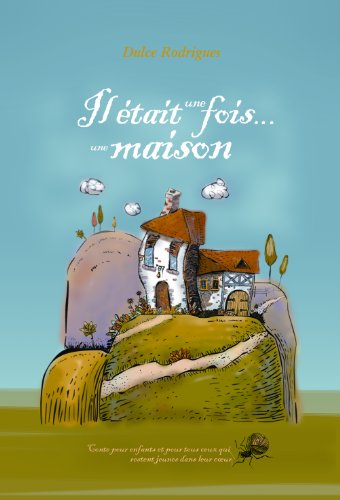 Il Ã©tait une fois... une Maison: Conte pour des jeunes de tous les Ã¢ges (French Edition)
