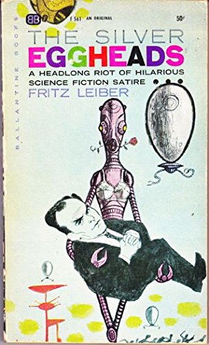 The Silver Eggheads A Headlong Riot of Hilarious Science Fiction Satire