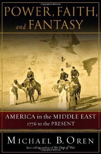 Power Faith and Fantasy America in the Middle East 1776 to the Present - 2007 publication.