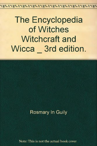 The Encyclopedia of Witches Witchcraft and Wicca _ 3rd edition.