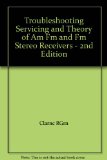 Troubleshooting Servicing and Theory of Am Fm and Fm Stereo Receivers - 2nd Edition