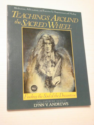 Teachings Around the Sacred Wheel: Finding the Soul of the Dreamtime