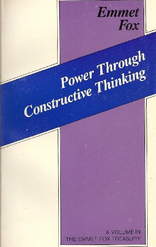 Power Through Constructive Thinking A volume in the Emmet Fox Treasury