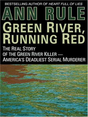 Green River Running Red The Real Story of the Green River Killer--Americas Deadliest Serial Murderer - 2005 publication.