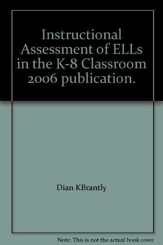 Instructional Assessment of ELLs in the K-8 Classroom 2006 publication.