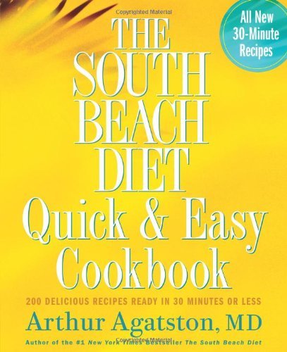 The South Beach Diet Quick and Easy Cookbook 200 Delicious Recipes Ready in 30 Minutes or Less 2005 publication.