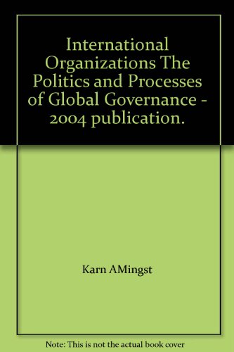 International Organizations The Politics and Processes of Global Governance - 2004 publication.