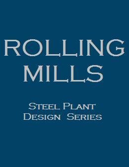Rolling Mills (Volumes I & II) (Steel Plant Design Series)