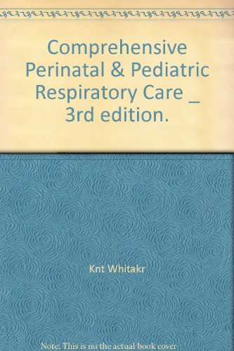 Comprehensive Perinatal & Pediatric Respiratory Care _ 3rd edition.
