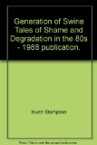 Generation of Swine Tales of Shame and Degradation in the 80s - 1988 publication.