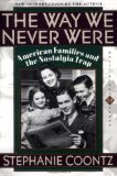 Way We Never Were American Families & the Nostalgia Trap (Paperback, 1993)