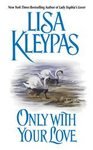 Only With Your Love [1992 mass market paperback] Lisa Kleypas (Author) Only With Your Love [1992 Mass Market Paperback] Lisa Kleypas (Author) Only With Your Love