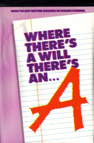 Where There's a Will There's an A: How to Get Better Grades in Grade School
