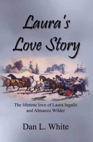 Laura's Love Story: The lifetime love of Laura Ingalls and Almanzo WIlder
