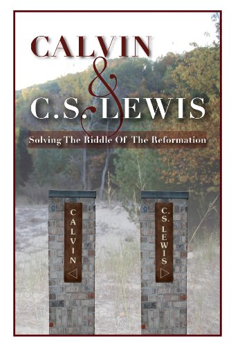 Calvin & C. S. Lewis Solving the Riddle of the Reformation