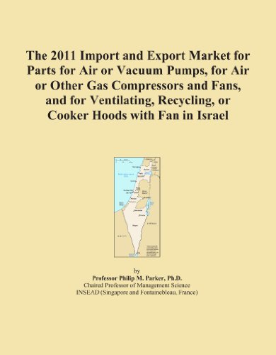 The 2011 Import and Export Market for Parts for Air or Vacuum Pumps, for Air or Other Gas Compressors and Fans, and for Ventilating, Recycling, or Cooker Hoods with Fan in Israel