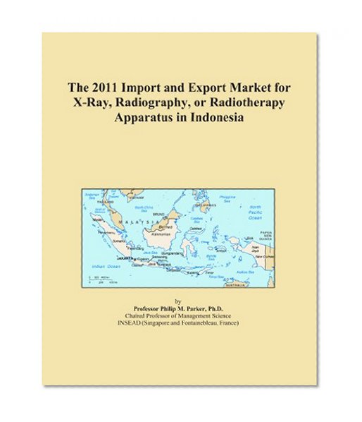 The 2011 Import and Export Market for X-Ray, Radiography, or Radiotherapy Apparatus in Indonesia
