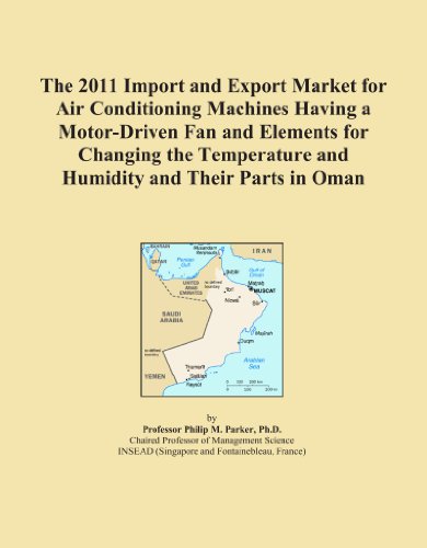 The 2011 Import and Export Market for Air Conditioning Machines Having a Motor-Driven Fan and Elements for Changing the Temperature and Humidity and Their Parts in Oman