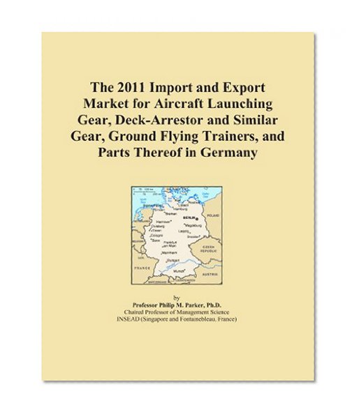 The 2011 Import and Export Market for Aircraft Launching Gear, Deck-Arrestor and Similar Gear, Ground Flying Trainers, and Parts Thereof in Germany