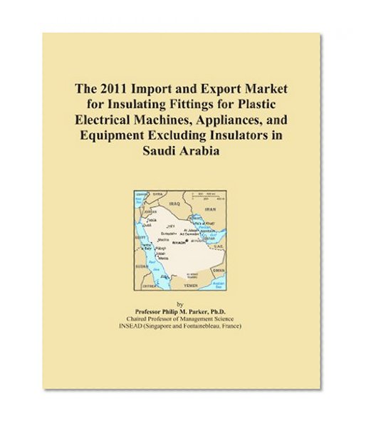 The 2011 Import and Export Market for Insulating Fittings for Plastic Electrical Machines, Appliances, and Equipment Excluding Insulators in Saudi Arabia