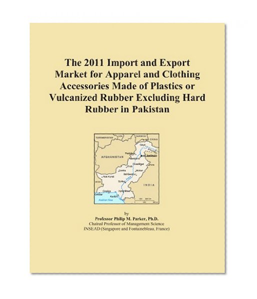 The 2011 Import and Export Market for Apparel and Clothing Accessories Made of Plastics or Vulcanized Rubber Excluding Hard Rubber in Pakistan