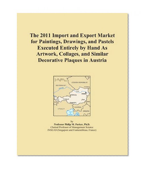 The 2011 Import and Export Market for Paintings, Drawings, and Pastels Executed Entirely by Hand As Artwork, Collages, and Similar Decorative Plaques in Austria