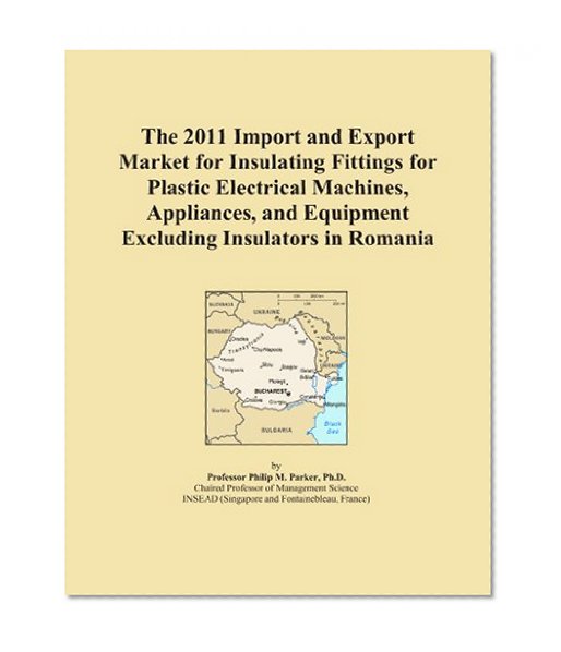 The 2011 Import and Export Market for Insulating Fittings for Plastic Electrical Machines, Appliances, and Equipment Excluding Insulators in Romania