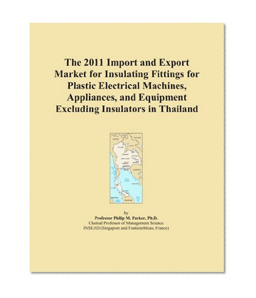 The 2011 Import and Export Market for Insulating Fittings for Plastic Electrical Machines, Appliances, and Equipment Excluding Insulators in Thailand