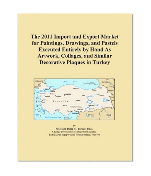 The 2011 Import and Export Market for Paintings, Drawings, and Pastels Executed Entirely by Hand As Artwork, Collages, and Similar Decorative Plaques in Turkey