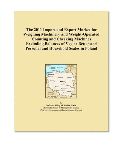 The 2011 Import and Export Market for Weighing Machinery and Weight-Operated Counting and Checking Machines Excluding Balances of 5 cg or Better and Personal and Household Scales in Poland