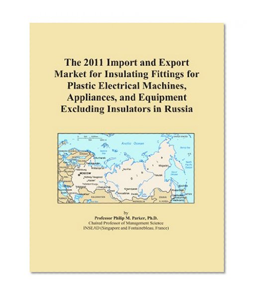 The 2011 Import and Export Market for Insulating Fittings for Plastic Electrical Machines, Appliances, and Equipment Excluding Insulators in Russia