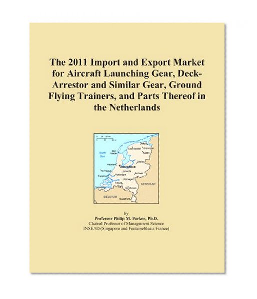 The 2011 Import and Export Market for Aircraft Launching Gear, Deck-Arrestor and Similar Gear, Ground Flying Trainers, and Parts Thereof in the Netherlands