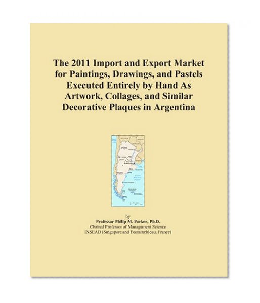 The 2011 Import and Export Market for Paintings, Drawings, and Pastels Executed Entirely by Hand As Artwork, Collages, and Similar Decorative Plaques in Argentina