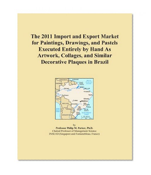 The 2011 Import and Export Market for Paintings, Drawings, and Pastels Executed Entirely by Hand As Artwork, Collages, and Similar Decorative Plaques in Brazil