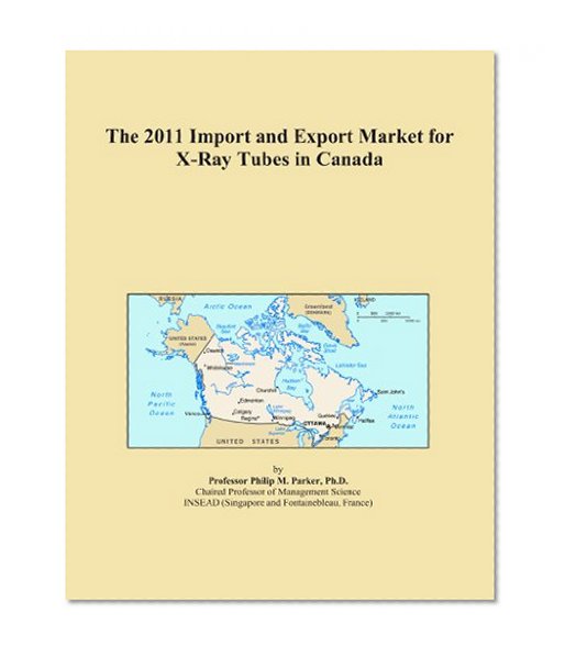 The 2011 Import and Export Market for X-Ray Tubes in Canada