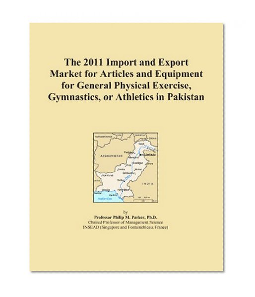 The 2011 Import and Export Market for Articles and Equipment for General Physical Exercise, Gymnastics, or Athletics in Pakistan