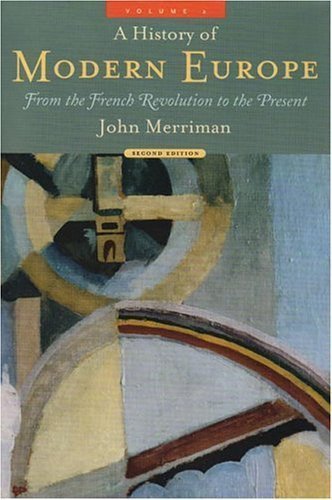 A History of Modern Europe: From the French Revolution to the Present (Volume 2) By John Merriman (2nd, Second Edition)