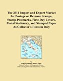 The 2011 Import and Export Market for Postage or Revenue Stamps, Stamp-Postmarks, First-Day Covers, Postal Stationery, and Stamped Paper As Collector's Items in Italy