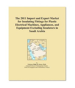 The 2011 Import and Export Market for Insulating Fittings for Plastic Electrical Machines, Appliances, and Equipment Excluding Insulators in Saudi Arabia