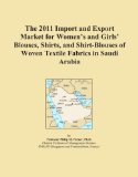 The 2011 Import and Export Market for Women's and Girls' Blouses, Shirts, and Shirt-Blouses of Woven Textile Fabrics in Saudi Arabia