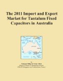 The 2011 Import and Export Market for Tantalum Fixed Capacitors in Australia