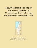 The 2011 Import and Export Market for Injection or Compression Types of Molds for Rubber or Plastics in Israel