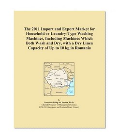 The 2011 Import and Export Market for Household or Laundry-Type Washing Machines, Including Machines Which Both Wash and Dry, with a Dry Linen Capacity of Up to 10 kg in Romania