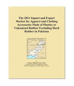 The 2011 Import and Export Market for Apparel and Clothing Accessories Made of Plastics or Vulcanized Rubber Excluding Hard Rubber in Pakistan
